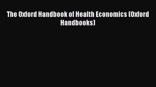 Read The Oxford Handbook of Health Economics (Oxford Handbooks) PDF Free