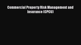 Read Commercial Property Risk Management and Insurance (CPCU) Ebook Free