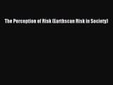 Read The Perception of Risk (Earthscan Risk in Society) Ebook Free