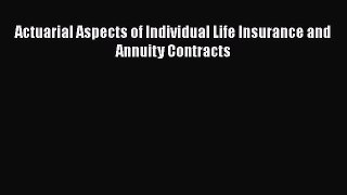 Download Actuarial Aspects of Individual Life Insurance and Annuity Contracts PDF Free
