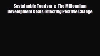 [PDF Download] Sustainable Tourism  &  The Millennium Development Goals: Effecting Positive