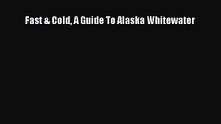 [PDF Download] Fast & Cold A Guide To Alaska Whitewater [PDF] Online