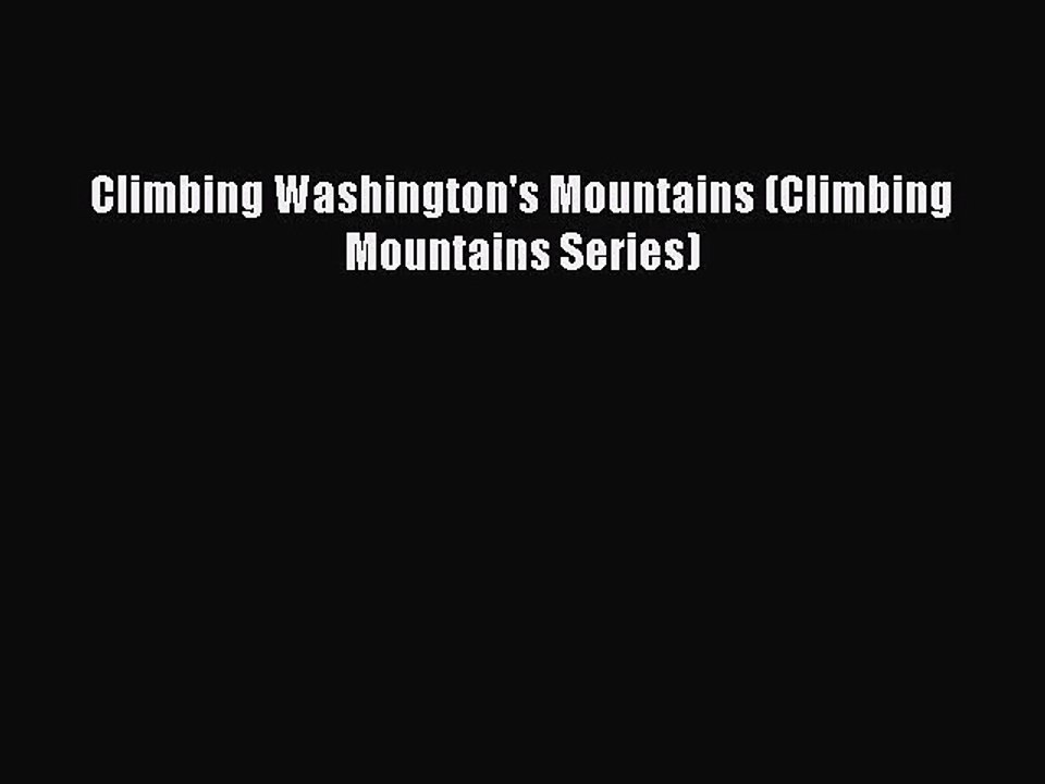 [PDF Download] Climbing Washington's Mountains (Climbing Mountains Series) [PDF] Full Ebook