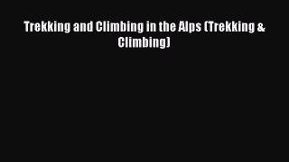 [PDF Download] Trekking and Climbing in the Alps (Trekking & Climbing) [Download] Full Ebook