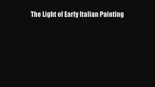 [PDF Download] The Light of Early Italian Painting [Download] Online