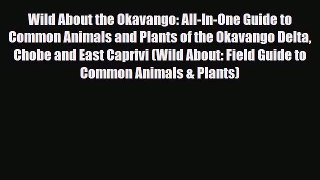 [PDF Download] Wild About the Okavango: All-In-One Guide to Common Animals and Plants of the