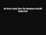 [PDF Download] We Were Young Then: The Founding of the MIT Rugby Club [PDF] Full Ebook