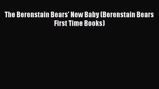 [PDF Download] The Berenstain Bears' New Baby (Berenstain Bears First Time Books) [Read] Full