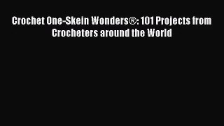 [PDF Download] Crochet One-Skein Wonders®: 101 Projects from Crocheters around the World [Download]