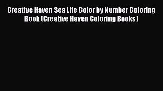 [PDF Download] Creative Haven Sea Life Color by Number Coloring Book (Creative Haven Coloring