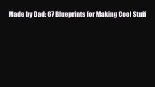 PDF Download Made by Dad: 67 Blueprints for Making Cool Stuff Download Full Ebook