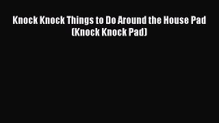 [PDF Download] Knock Knock Things to Do Around the House Pad (Knock Knock Pad) [PDF] Full Ebook