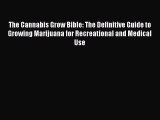 [PDF Download] The Cannabis Grow Bible: The Definitive Guide to Growing Marijuana for Recreational
