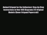 [PDF Download] Animal Origami for the Enthusiast: Step-by-Step Instructions in Over 900 Diagrams/25