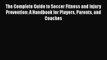 [PDF Download] The Complete Guide to Soccer Fitness and Injury Prevention: A Handbook for Players