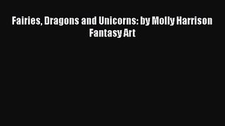 [PDF Download] Fairies Dragons and Unicorns: by Molly Harrison Fantasy Art [PDF] Online