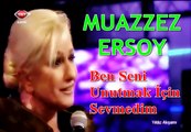 Muazzez ERSOY & Ben Seni Unutmak İçin Sevmedim