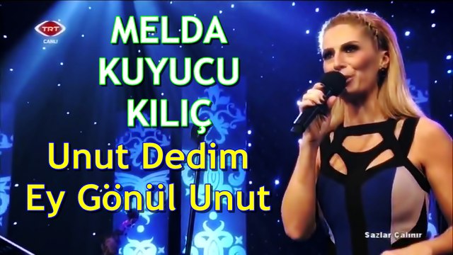 Melda Kuyucu KILIÇ & Unut Dedim Ey Gönül Unut