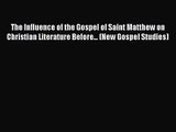 Read The Influence of the Gospel of Saint Matthew on Christian Literature Before... (New Gospel
