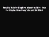 Read Fertility Vs Infertility How Infections Affect Your Fertility And Your Baby`s Health [HC2004]