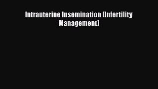 Read Intrauterine Insemination (Infertility Management) PDF Free