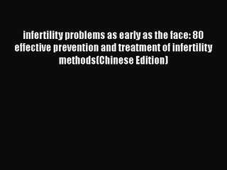 Download Video: Read infertility problems as early as the face: 80 effective prevention and treatment of infertility