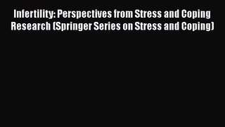 Download Infertility: Perspectives from Stress and Coping Research (Springer Series on Stress