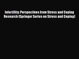 Download Infertility: Perspectives from Stress and Coping Research (Springer Series on Stress