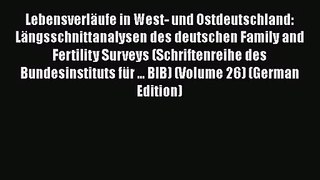 Read Lebensverläufe in West- und Ostdeutschland: Längsschnittanalysen des deutschen Family