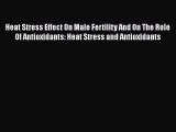 Read Heat Stress Effect On Male Fertility And On The Role Of Antioxidants: Heat Stress and