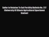 Read Sulfur In Relation To Soil Fertility Bulletin No. 227 (University Of Illinois Agricultural