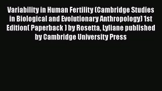 Read Variability in Human Fertility (Cambridge Studies in Biological and Evolutionary Anthropology)