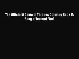 [PDF Download] The Official A Game of Thrones Coloring Book (A Song of Ice and Fire) [Read]