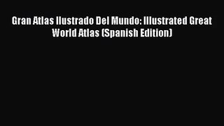 [PDF Download] Gran Atlas Ilustrado Del Mundo: Illustrated Great World Atlas (Spanish Edition)