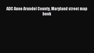 [PDF Download] ADC Anne Arundel County Maryland street map book [Download] Full Ebook