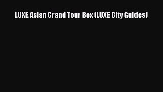 [PDF Download] LUXE Asian Grand Tour Box (LUXE City Guides) [Read] Full Ebook