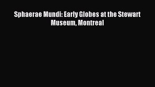 [PDF Download] Sphaerae Mundi: Early Globes at the Stewart Museum Montreal [Download] Full