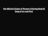 [PDF Download] The Official A Game of Thrones Coloring Book (A Song of Ice and Fire) [Download]