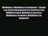 Mindfulness: Mindfulness for Beginners - Change Your Life by Living Anxiety Free and Stress
