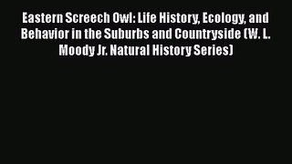 Eastern Screech Owl: Life History Ecology and Behavior in the Suburbs and Countryside (W. L.
