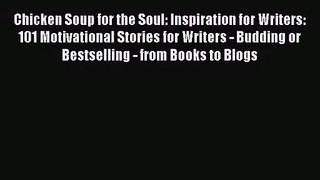 Chicken Soup for the Soul: Inspiration for Writers: 101 Motivational Stories for Writers -