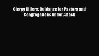 Clergy Killers: Guidance for Pastors and Congregations under Attack [Read] Full Ebook