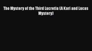 The Mystery of the Third Lucretia (A Kari and Lucas Mystery) [Read] Online