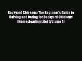 Backyard Chickens: The Beginner's Guide to Raising and Caring for Backyard Chickens (Homesteading