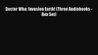 [PDF Download] Doctor Who: Invasion Earth! (Three Audiobooks - Box Set) [PDF] Full Ebook