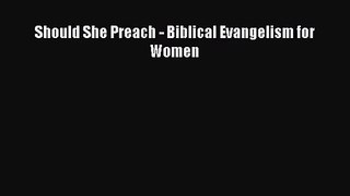 [PDF Download] Should She Preach - Biblical Evangelism for Women [Download] Full Ebook