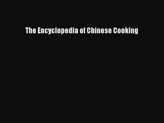 Read Book PDF Online Here The Encyclopedia of Chinese Cooking Download Full Ebook