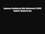 PDF Download Japanese Cooking for Kids [Hardcover] [2003] (Author) Kimberly Ono Download Full