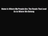 [PDF Download] Home Is Where My People Are: The Roads That Lead Us to Where We Belong [PDF]