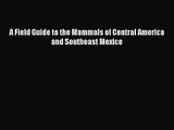 [PDF Download] A Field Guide to the Mammals of Central America and Southeast Mexico [PDF] Full